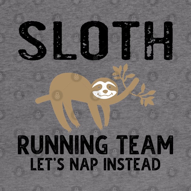 Sloth Running Team Let's Nap Instead by DragonTees